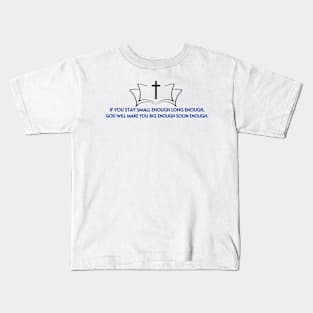 If You Stay Small Enough Long Enough... Kids T-Shirt